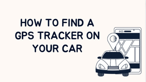 How To Find A Gps Tracker On Your Car Follow The Tips Kv Auto