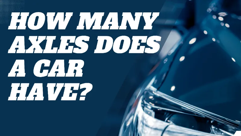 How Many Axles Does a Car Have? Let's See