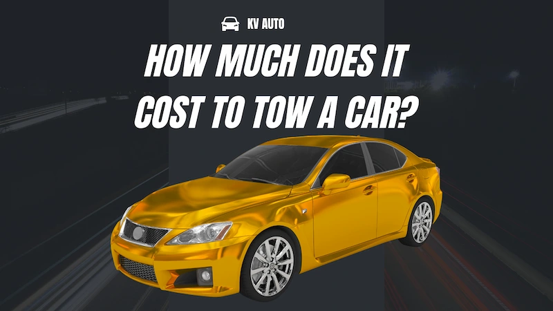 How Much Does It Cost to Tow a Car? Follow the Ultimate Guide