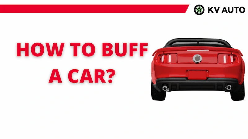 How to Buff a Car? Follow the Complete Guide